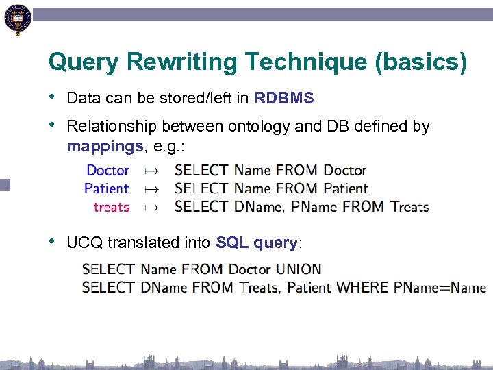 Query Rewriting Technique (basics) • Data can be stored/left in RDBMS • Relationship between