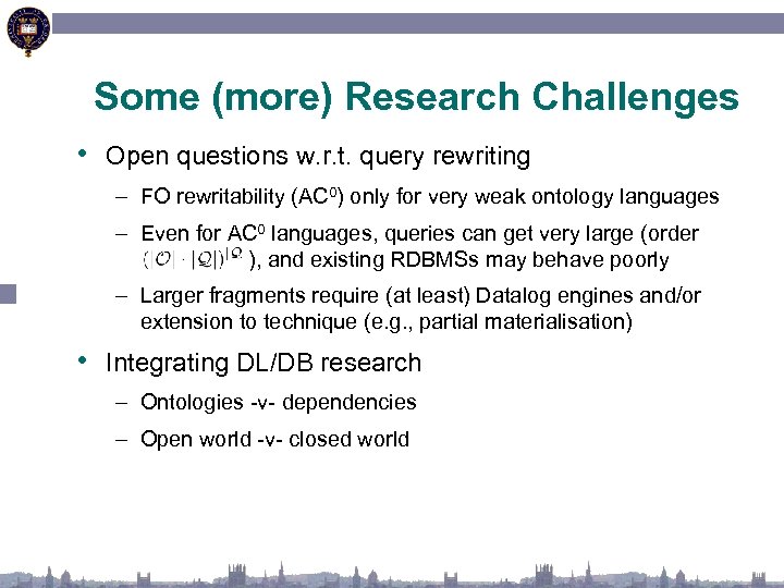 Some (more) Research Challenges • Open questions w. r. t. query rewriting – FO