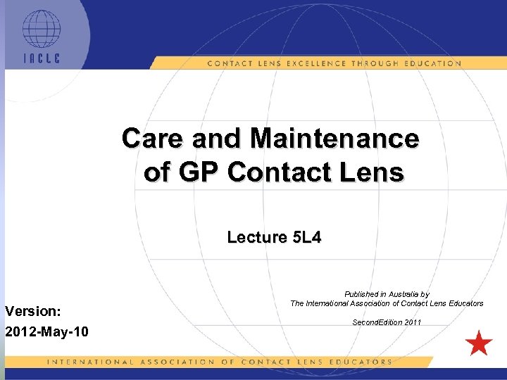 Care and Maintenance of GP Contact Lens Lecture 5 L 4 Version: 2012 -May-10