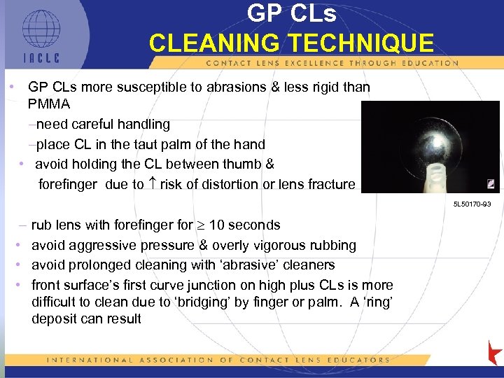 GP CLs CLEANING TECHNIQUE • GP CLs more susceptible to abrasions & less rigid