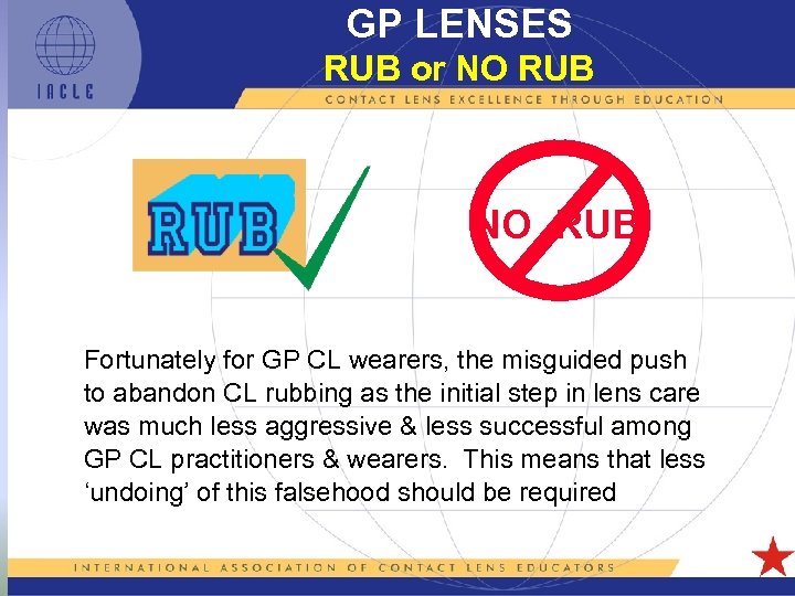 GP LENSES RUB or NO RUB Fortunately for GP CL wearers, the misguided push