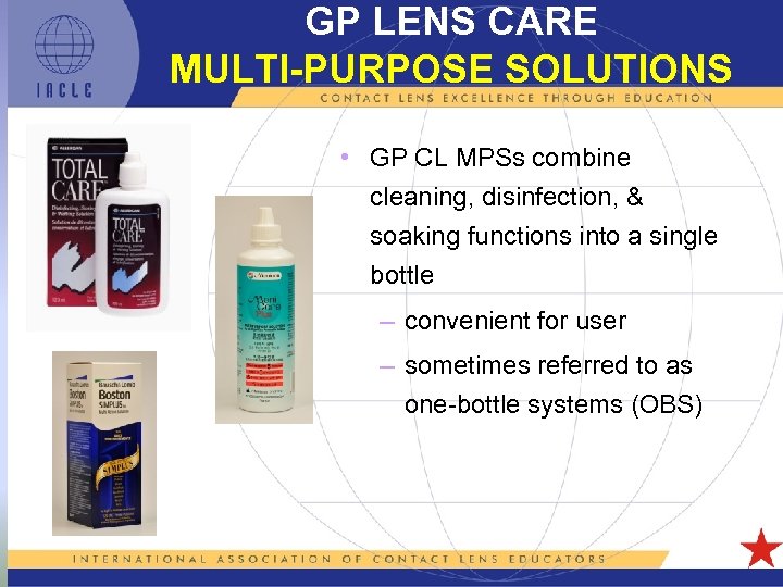 GP LENS CARE MULTI-PURPOSE SOLUTIONS • GP CL MPSs combine cleaning, disinfection, & soaking