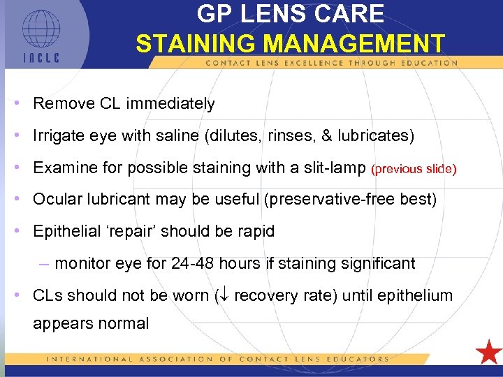 GP LENS CARE STAINING MANAGEMENT • Remove CL immediately • Irrigate eye with saline