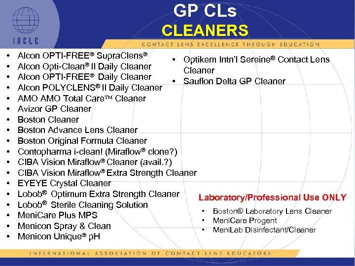 GP CLs CLEANERS • • • • • Alcon OPTI-FREE Supra. Clens • Optikem