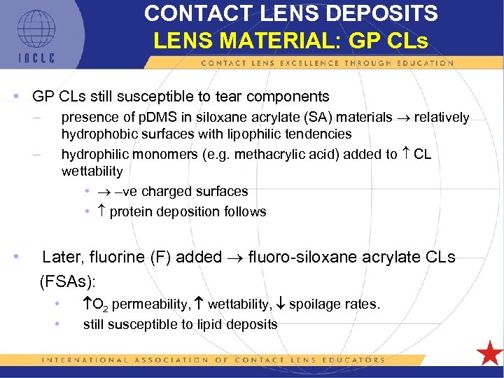 CONTACT LENS DEPOSITS LENS MATERIAL: GP CLs • GP CLs still susceptible to tear