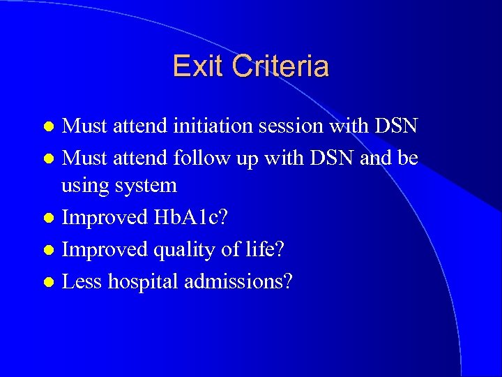 Exit Criteria Must attend initiation session with DSN l Must attend follow up with