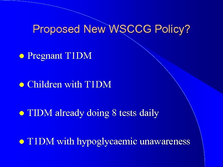 Proposed New WSCCG Policy? l Pregnant T 1 DM l Children with T 1