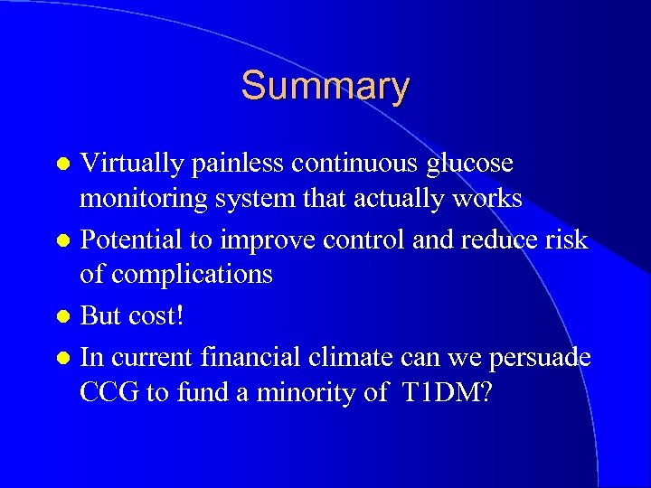 Summary Virtually painless continuous glucose monitoring system that actually works l Potential to improve