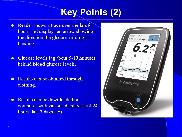 Key Points (2) l l Glucose levels lag about 5 -10 minutes behind blood