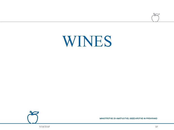 WINES MINISTRSTVO ZA KMETIJSTVO, GOZDARSTVO IN PREHRANO 3/19/2018 18 