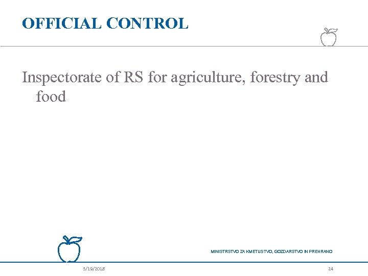 OFFICIAL CONTROL Inspectorate of RS for agriculture, forestry and food MINISTRSTVO ZA KMETIJSTVO, GOZDARSTVO
