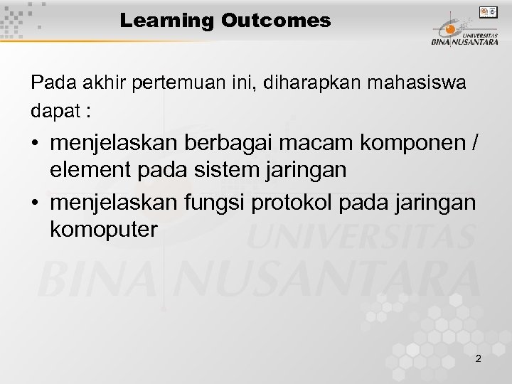 Learning Outcomes Pada akhir pertemuan ini, diharapkan mahasiswa dapat : • menjelaskan berbagai macam