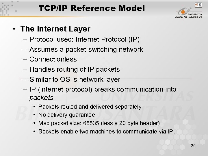 TCP/IP Reference Model • The Internet Layer – – – Protocol used: Internet Protocol