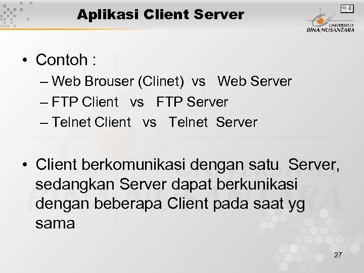 Aplikasi Client Server • Contoh : – Web Brouser (Clinet) vs Web Server –