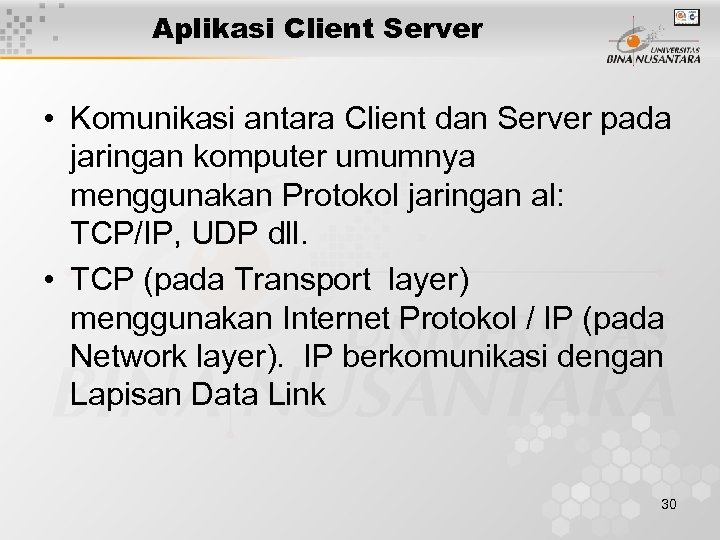 Aplikasi Client Server • Komunikasi antara Client dan Server pada jaringan komputer umumnya menggunakan