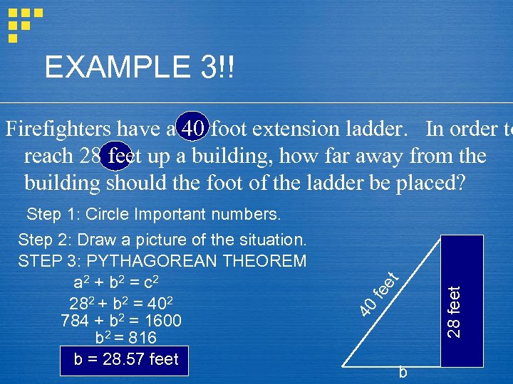 EXAMPLE 3!! 28 feet fe e 40 Step 1: Circle Important numbers. Step 2: