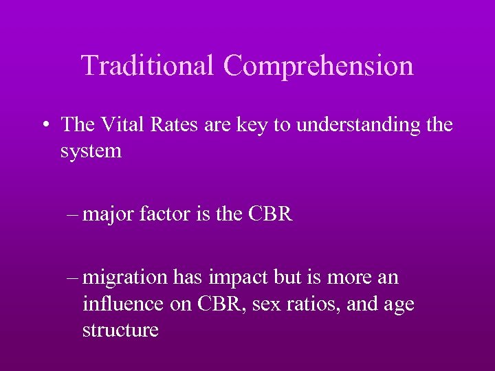 Traditional Comprehension • The Vital Rates are key to understanding the system – major