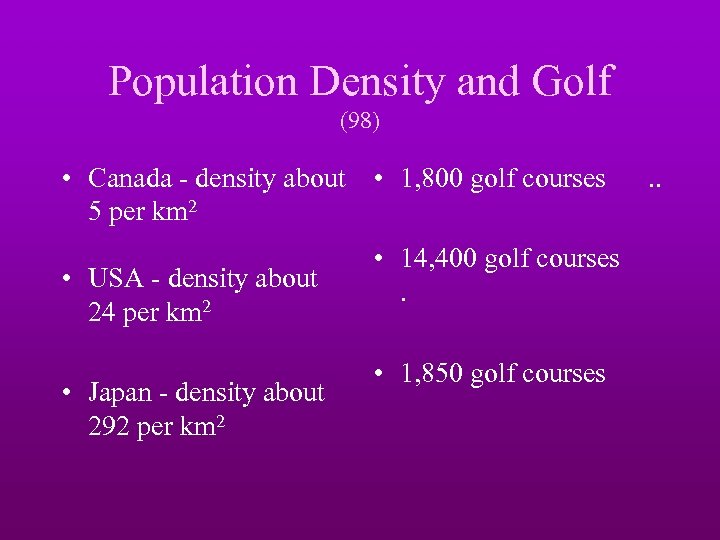Population Density and Golf (98) • Canada - density about • 1, 800 golf