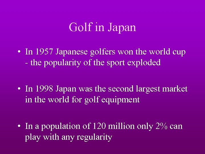 Golf in Japan • In 1957 Japanese golfers won the world cup - the