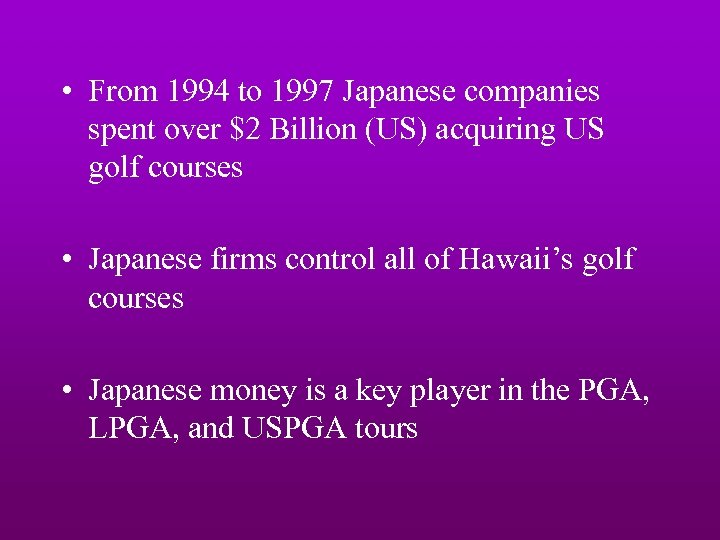  • From 1994 to 1997 Japanese companies spent over $2 Billion (US) acquiring