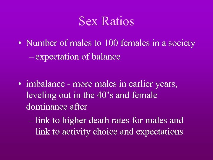 Sex Ratios • Number of males to 100 females in a society – expectation