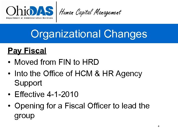 Human Capital Management Organizational Changes Pay Fiscal • Moved from FIN to HRD •
