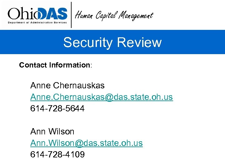 Human Capital Management Security Review Contact Information: Anne Chernauskas Anne. Chernauskas@das. state. oh. us