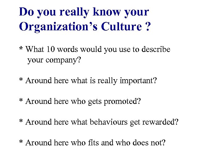 Do you really know your Organization’s Culture ? * What 10 words would you