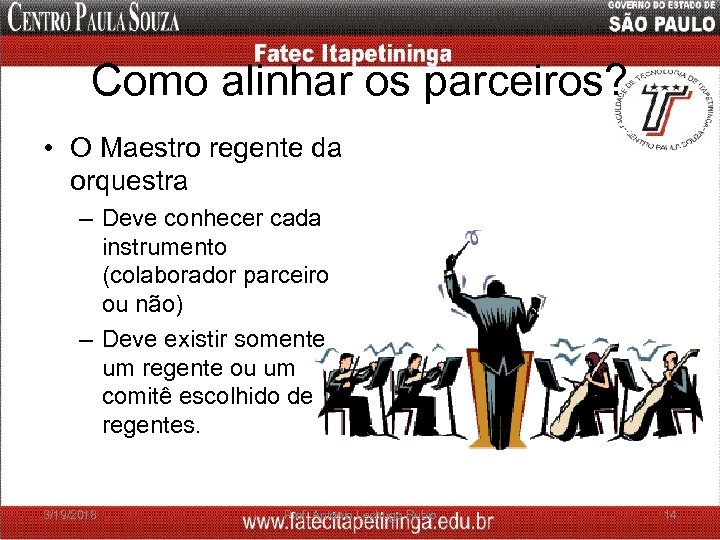 Como alinhar os parceiros? • O Maestro regente da orquestra – Deve conhecer cada