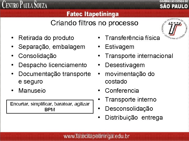 Criando filtros no processo • • • Retirada do produto Separação, embalagem Consolidação Despacho