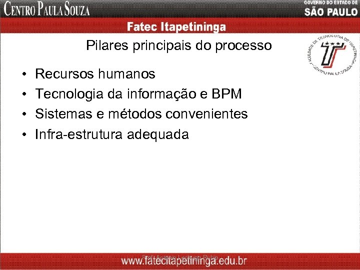 Pilares principais do processo • • Recursos humanos Tecnologia da informação e BPM Sistemas