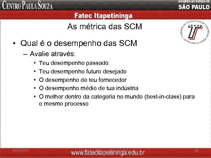 As métrica das SCM • Qual é o desempenho das SCM – Avalie através: