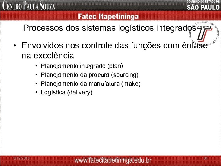 Processos dos sistemas logísticos integrados • Envolvidos nos controle das funções com ênfase na