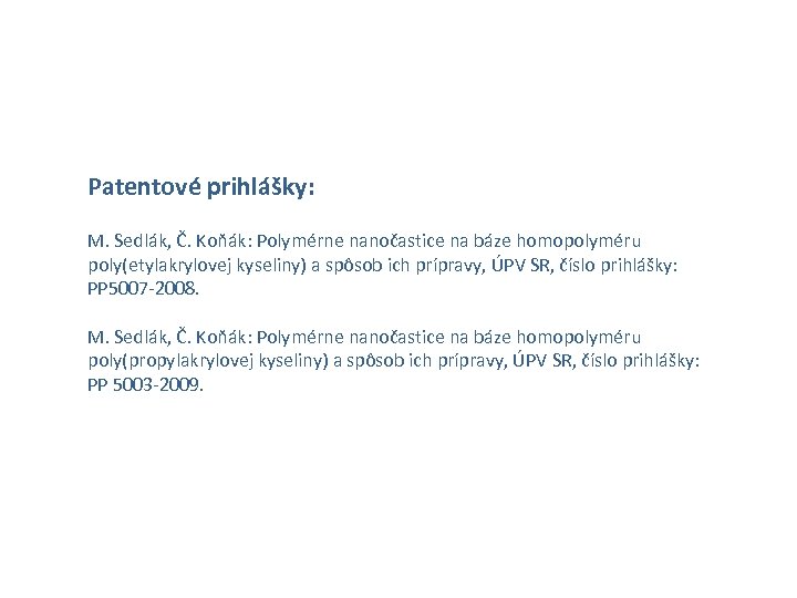 Patentové prihlášky: M. Sedlák, Č. Koňák: Polymérne nanočastice na báze homopolyméru poly(etylakrylovej kyseliny) a