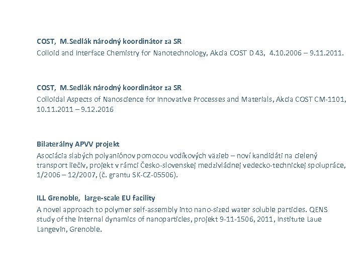 COST, M. Sedlák národný koordinátor za SR Colloid and Interface Chemistry for Nanotechnology, Akcia