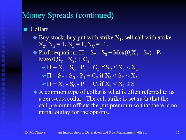 Money Spreads (continued) n Collars u Buy stock, buy put with strike X 1,