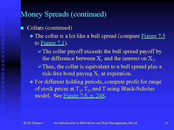 Money Spreads (continued) n Collars (continued) u The collar is a lot like a