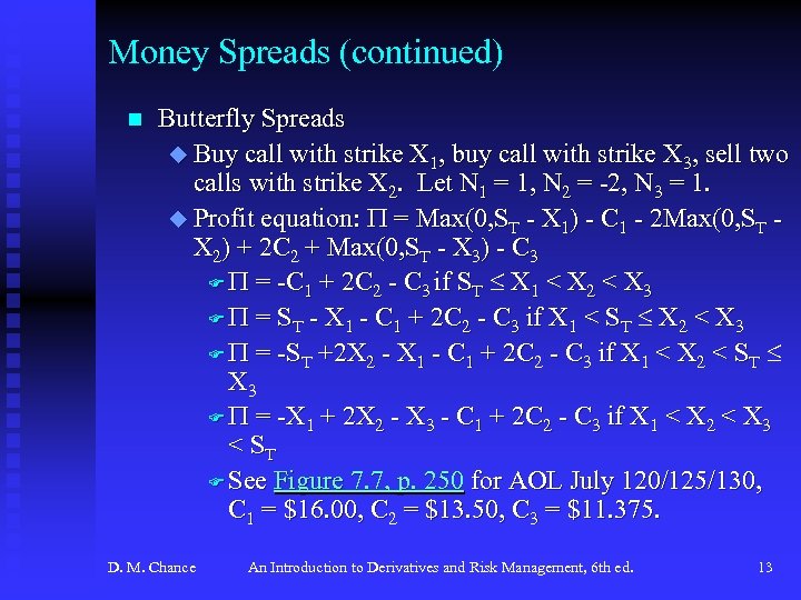 Money Spreads (continued) n Butterfly Spreads u Buy call with strike X 1, buy