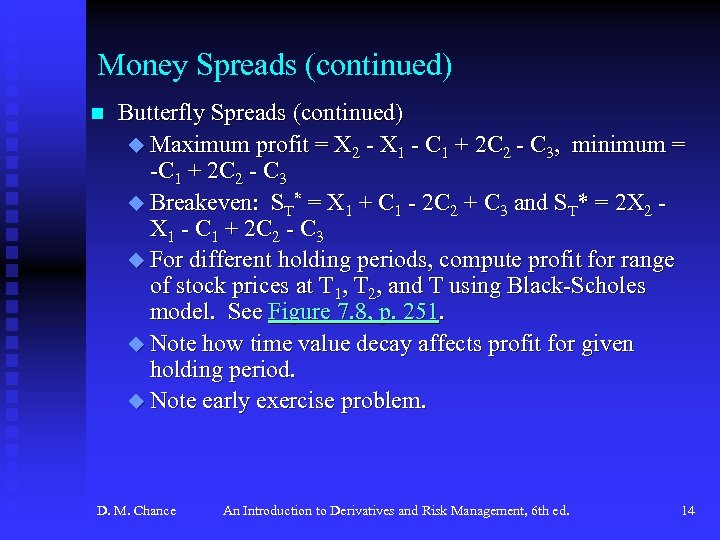 Money Spreads (continued) n Butterfly Spreads (continued) u Maximum profit = X 2 -