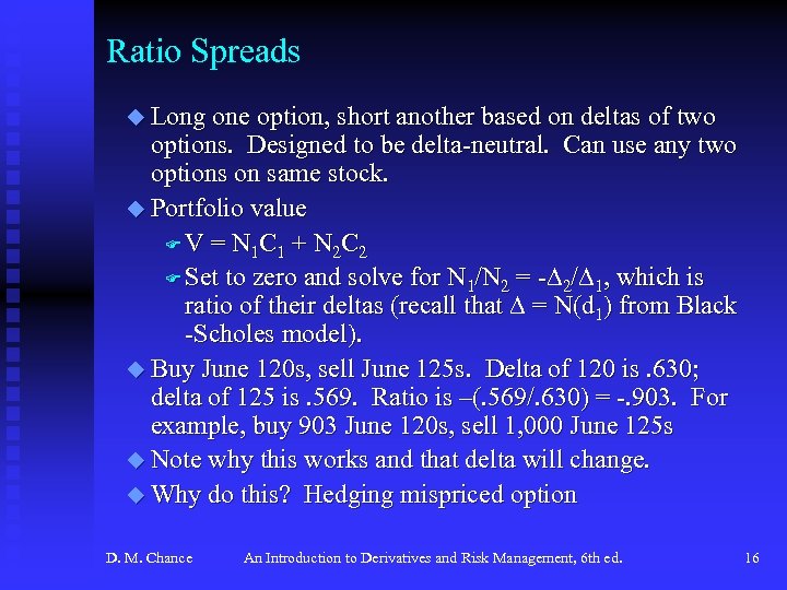 Ratio Spreads u Long one option, short another based on deltas of two options.