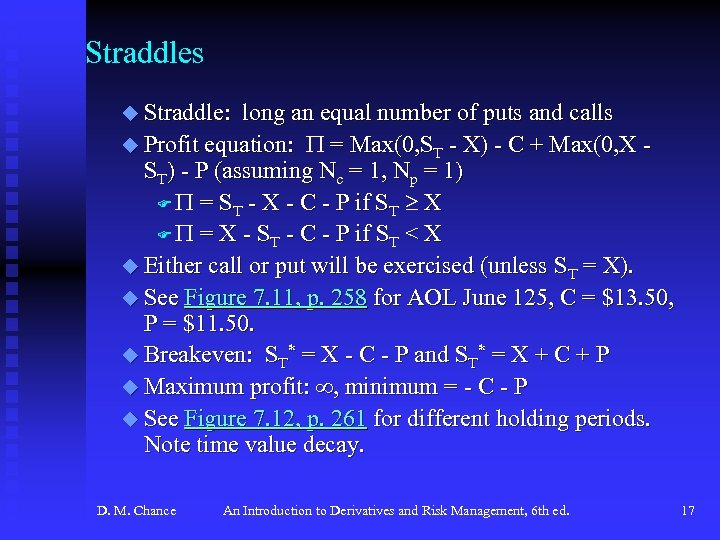 Straddles u Straddle: long an equal number of puts and calls u Profit equation: