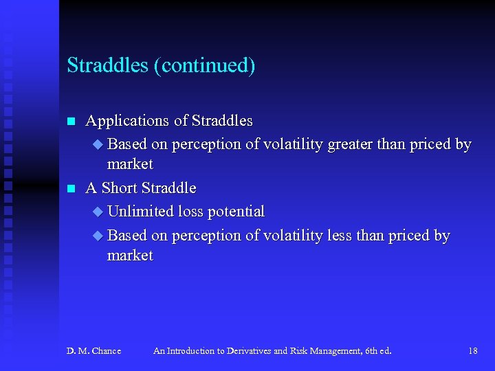 Straddles (continued) n n Applications of Straddles u Based on perception of volatility greater