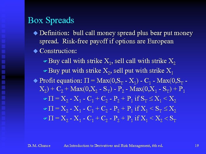 Box Spreads u Definition: bull call money spread plus bear put money spread. Risk-free