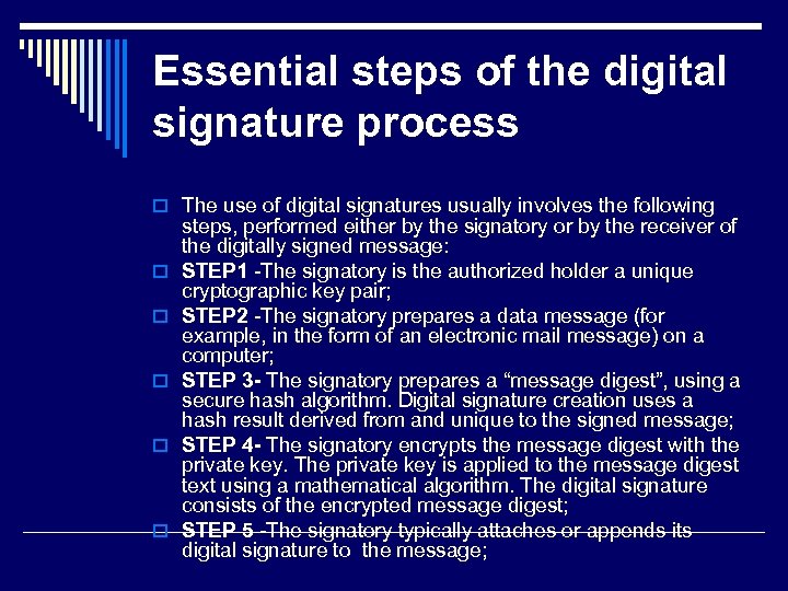 Essential steps of the digital signature process o The use of digital signatures usually