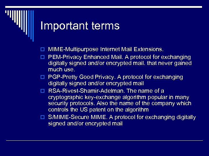 Important terms o MIME-Multipurpose Internet Mail Extensions. o PEM-Privacy Enhanced Mail. A protocol for