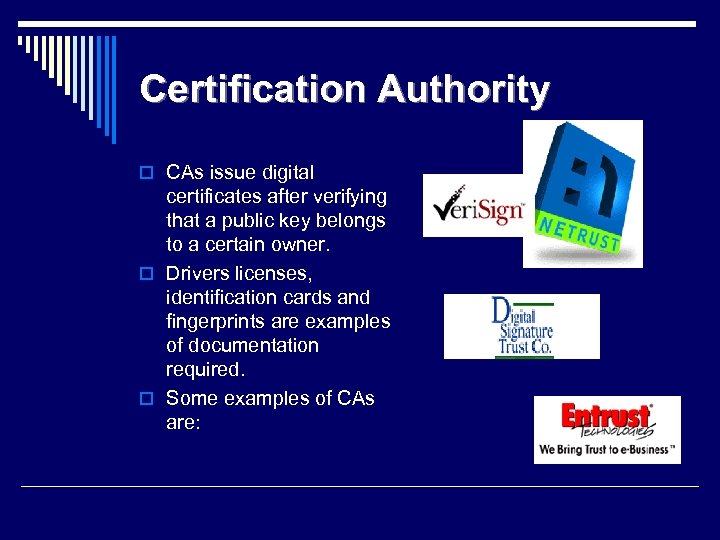 Certification Authority o CAs issue digital certificates after verifying that a public key belongs