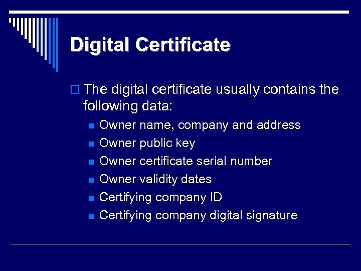 Digital Certificate o The digital certificate usually contains the following data: n n n