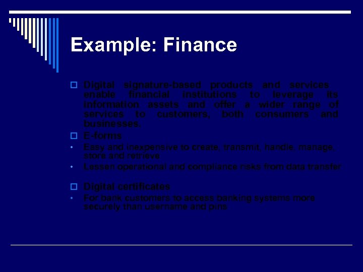 Example: Finance o Digital signature-based products and services enable financial institutions to leverage its