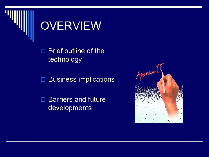 OVERVIEW o Brief outline of the technology o Business implications o Barriers and future