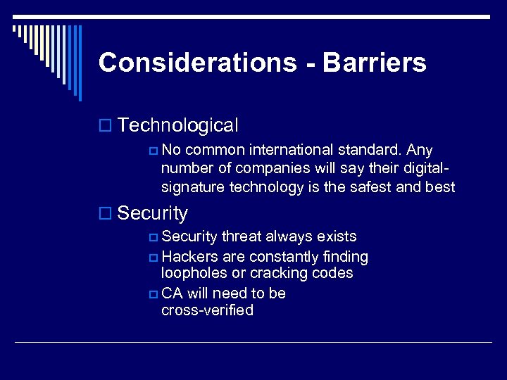 Considerations - Barriers o Technological p No common international standard. Any number of companies